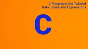 Read more about the article C Programming Tutorial 2: Data Types and Expressions